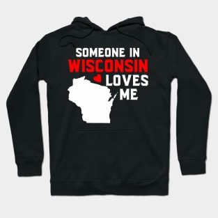 Someone In Wisconsin Loves Me Hoodie